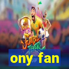 ony fan